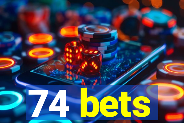 74 bets